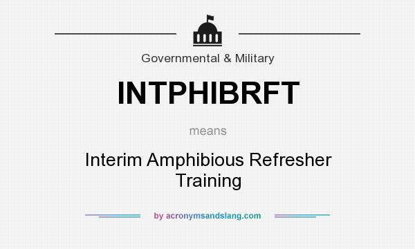 What does INTPHIBRFT mean? It stands for Interim Amphibious Refresher Training