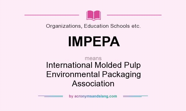 What does IMPEPA mean? It stands for International Molded Pulp Environmental Packaging Association
