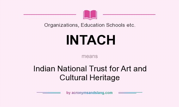 What does INTACH mean? It stands for Indian National Trust for Art and Cultural Heritage