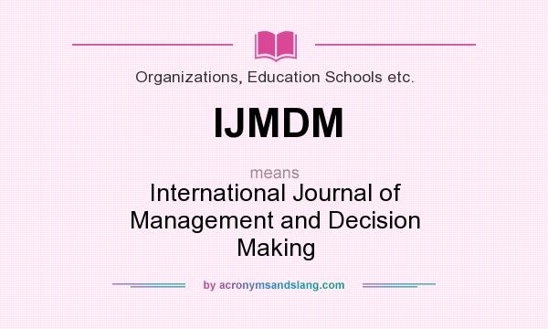 What does IJMDM mean? It stands for International Journal of Management and Decision Making