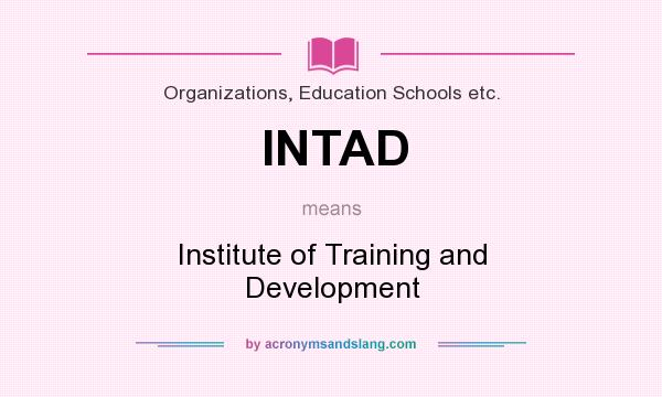What does INTAD mean? It stands for Institute of Training and Development