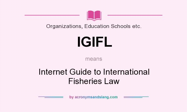 What does IGIFL mean? It stands for Internet Guide to International Fisheries Law