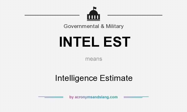 What does INTEL EST mean? It stands for Intelligence Estimate