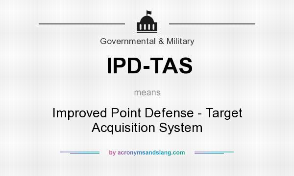 What does IPD-TAS mean? It stands for Improved Point Defense - Target Acquisition System