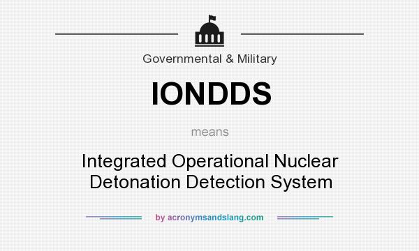 What does IONDDS mean? It stands for Integrated Operational Nuclear Detonation Detection System