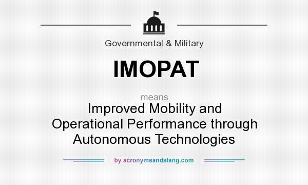 What does IMOPAT mean? It stands for Improved Mobility and Operational Performance through Autonomous Technologies