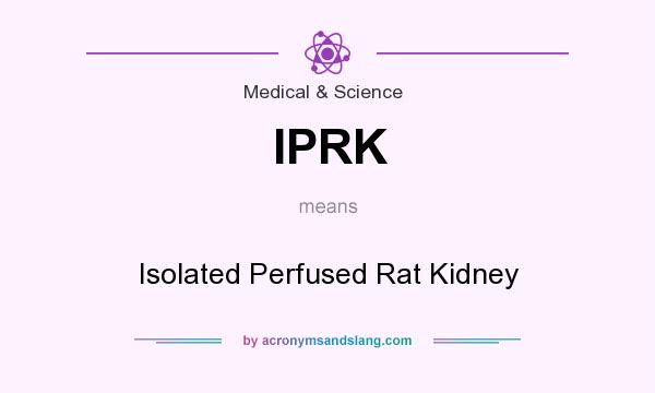 What does IPRK mean? It stands for Isolated Perfused Rat Kidney