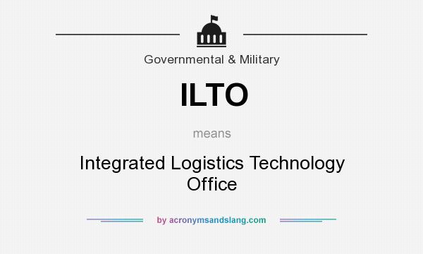 What does ILTO mean? It stands for Integrated Logistics Technology Office