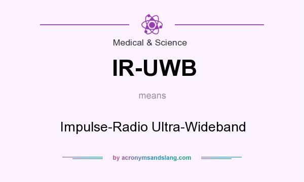 What does IR-UWB mean? It stands for Impulse-Radio Ultra-Wideband