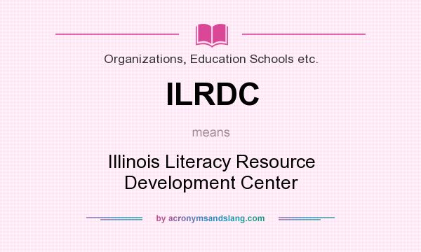 What does ILRDC mean? It stands for Illinois Literacy Resource Development Center