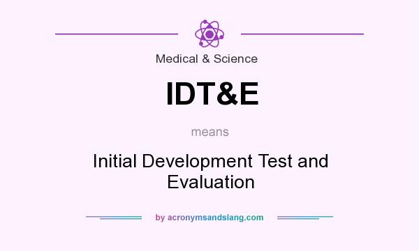 What does IDT&E mean? It stands for Initial Development Test and Evaluation