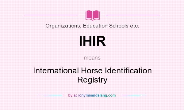 What does IHIR mean? It stands for International Horse Identification Registry