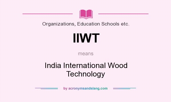 What does IIWT mean? It stands for India International Wood Technology