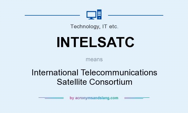 What does INTELSATC mean? It stands for International Telecommunications Satellite Consortium