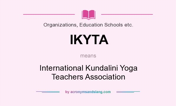 What does IKYTA mean? It stands for International Kundalini Yoga Teachers Association