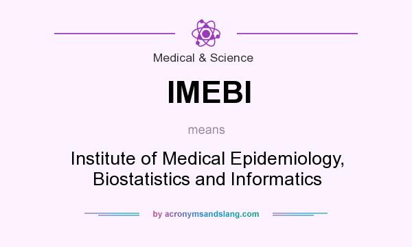 What does IMEBI mean? It stands for Institute of Medical Epidemiology, Biostatistics and Informatics