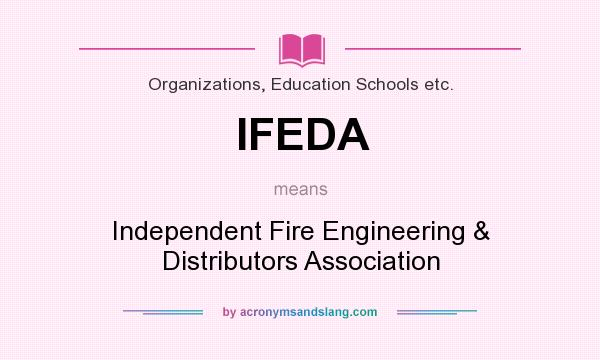 What does IFEDA mean? It stands for Independent Fire Engineering & Distributors Association