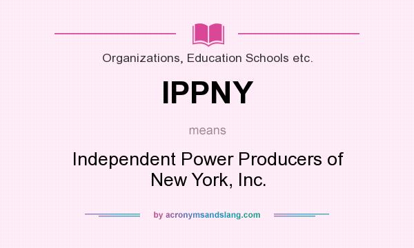 What does IPPNY mean? It stands for Independent Power Producers of New York, Inc.