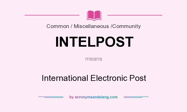 What does INTELPOST mean? It stands for International Electronic Post