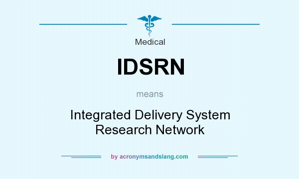 What does IDSRN mean? It stands for Integrated Delivery System Research Network