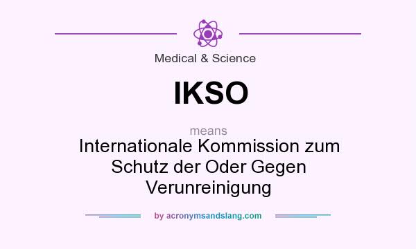 What does IKSO mean? It stands for Internationale Kommission zum Schutz der Oder Gegen Verunreinigung