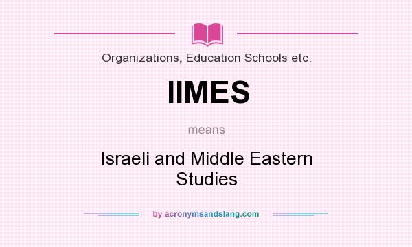 What does IIMES mean? It stands for Israeli and Middle Eastern Studies