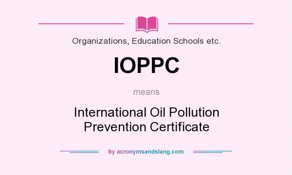 What does IOPPC mean? It stands for International Oil Pollution Prevention Certificate