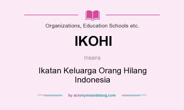 What does IKOHI mean? It stands for Ikatan Keluarga Orang Hilang Indonesia