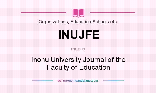 What does INUJFE mean? It stands for Inonu University Journal of the Faculty of Education