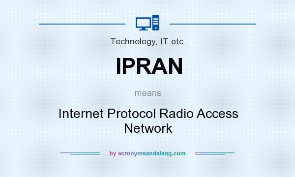 What does IPRAN mean? It stands for Internet Protocol Radio Access Network