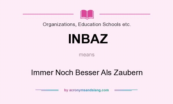 What does INBAZ mean? It stands for Immer Noch Besser Als Zaubern