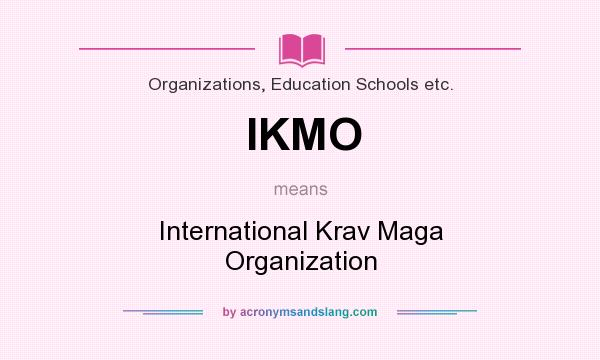 What does IKMO mean? It stands for International Krav Maga Organization