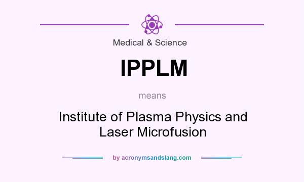 What does IPPLM mean? It stands for Institute of Plasma Physics and Laser Microfusion