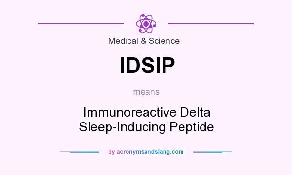 What does IDSIP mean? It stands for Immunoreactive Delta Sleep-Inducing Peptide