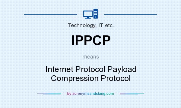 What does IPPCP mean? It stands for Internet Protocol Payload Compression Protocol