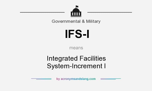 What does IFS-I mean? It stands for Integrated Facilities System-Increment I