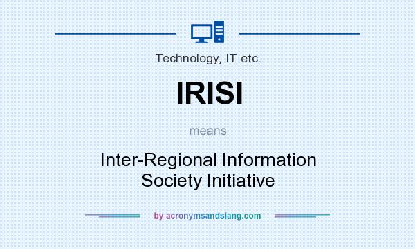 What does IRISI mean? It stands for Inter-Regional Information Society Initiative