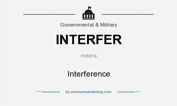 What does INTERFER mean? It stands for Interference