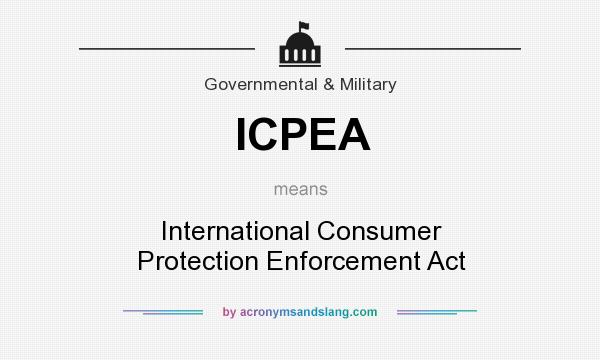 What does ICPEA mean? It stands for International Consumer Protection Enforcement Act