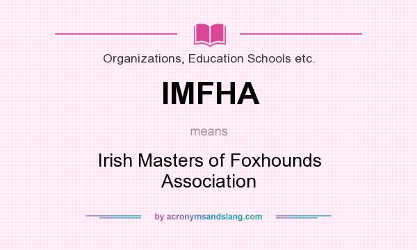 What does IMFHA mean? It stands for Irish Masters of Foxhounds Association