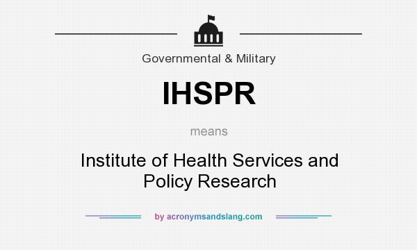 What does IHSPR mean? It stands for Institute of Health Services and Policy Research