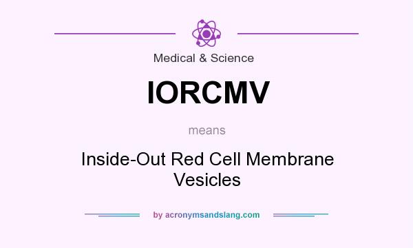 What does IORCMV mean? It stands for Inside-Out Red Cell Membrane Vesicles