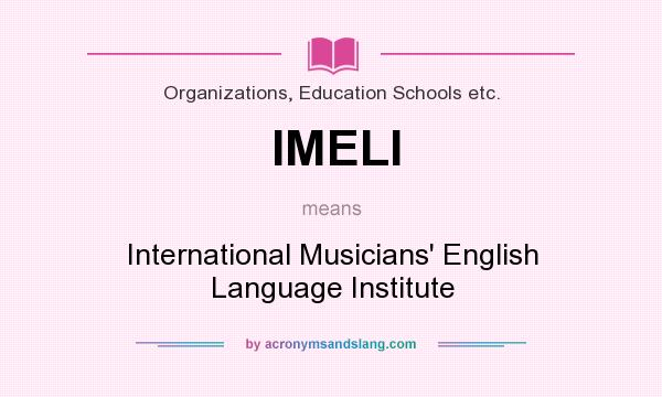 What does IMELI mean? It stands for International Musicians` English Language Institute