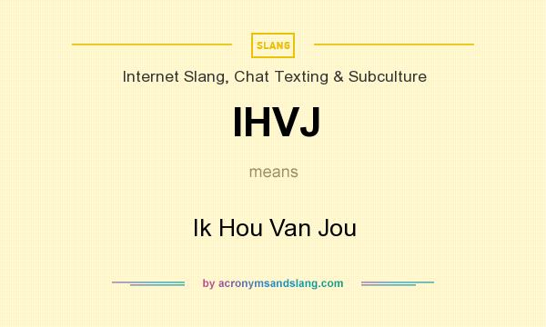 What does IHVJ mean? It stands for Ik Hou Van Jou