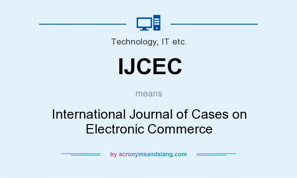 What does IJCEC mean? It stands for International Journal of Cases on Electronic Commerce