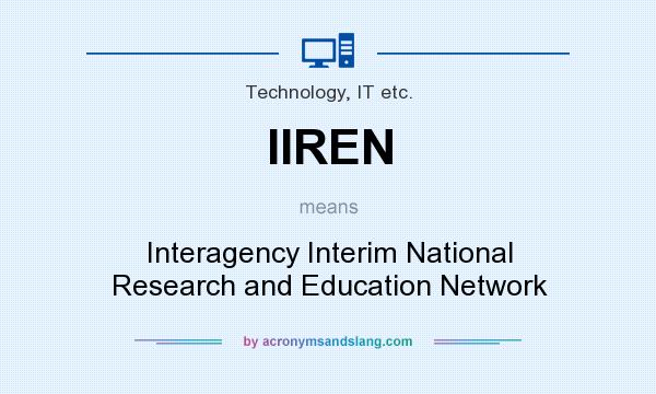 What does IIREN mean? It stands for Interagency Interim National Research and Education Network