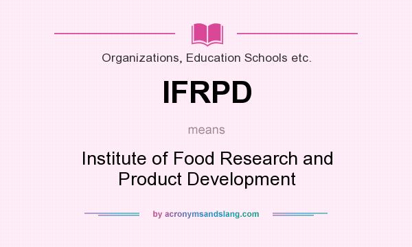 What does IFRPD mean? It stands for Institute of Food Research and Product Development