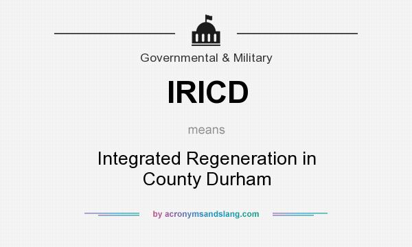 What does IRICD mean? It stands for Integrated Regeneration in County Durham