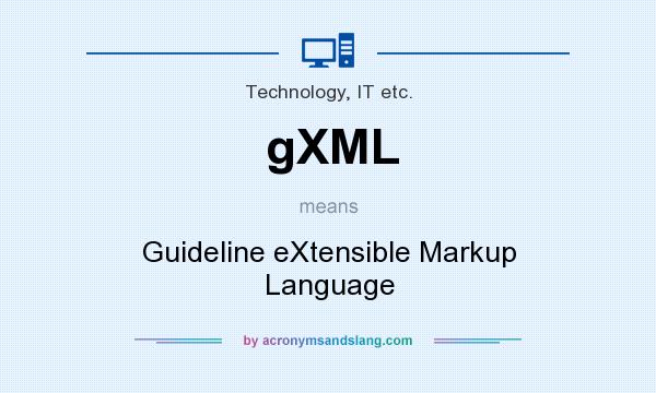 What does gXML mean? It stands for Guideline eXtensible Markup Language