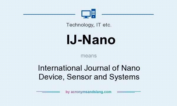 What does IJ-Nano mean? It stands for International Journal of Nano Device, Sensor and Systems